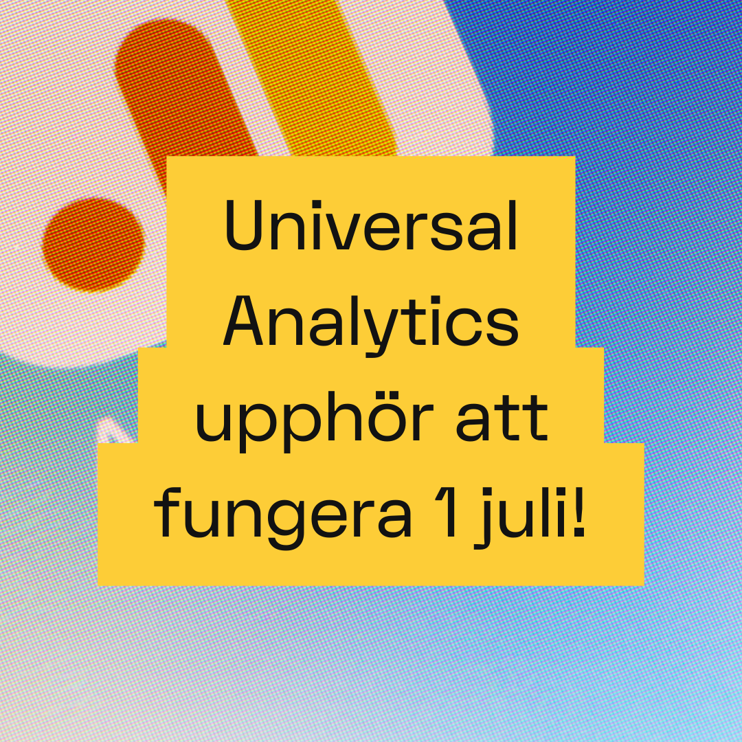 Viktigt: Google Universal Analytics upphör att fungera 1 juli 2024!