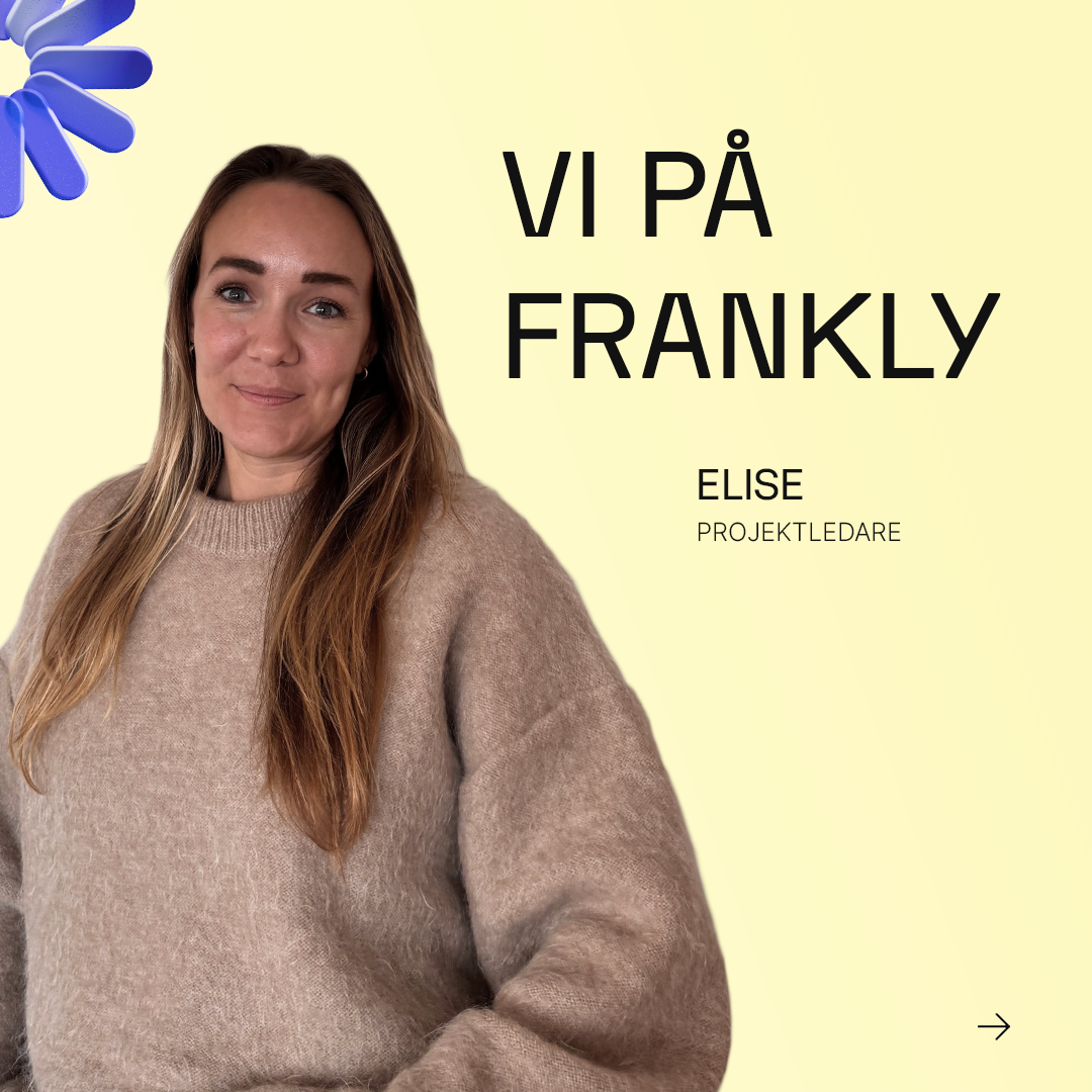 Intervju med Elise Tjernqvist, Projektledare på Frankly Media!